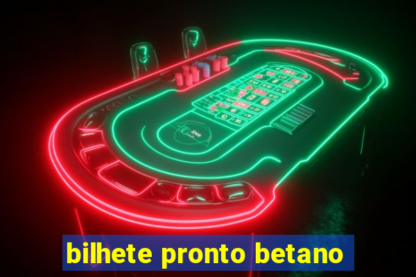 bilhete pronto betano